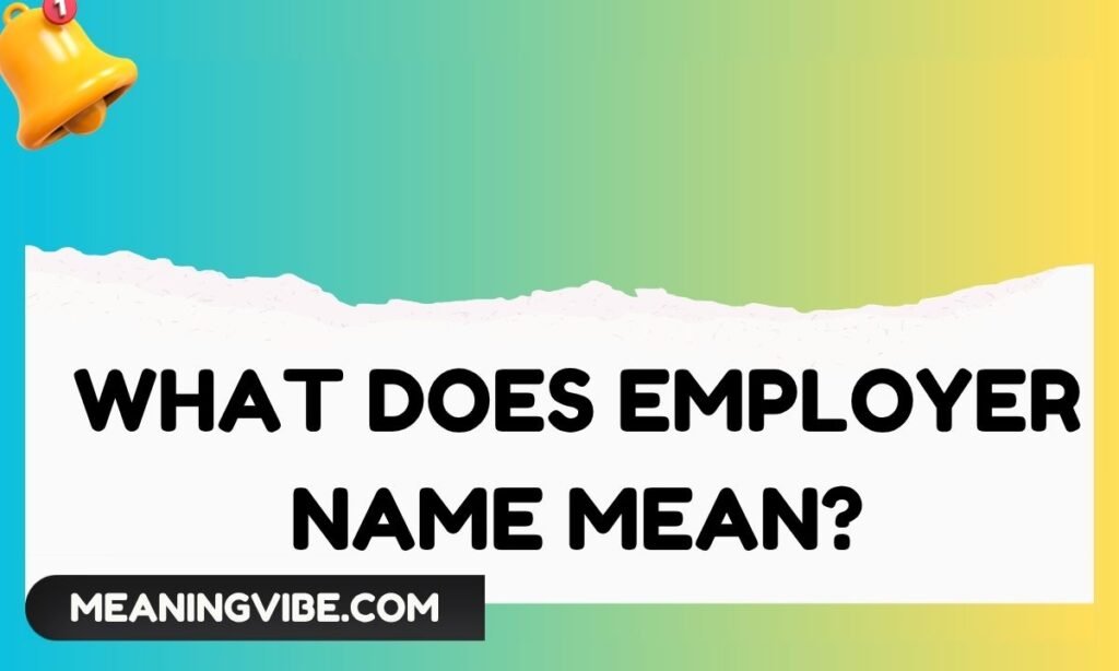 What Does Employer Name Mean