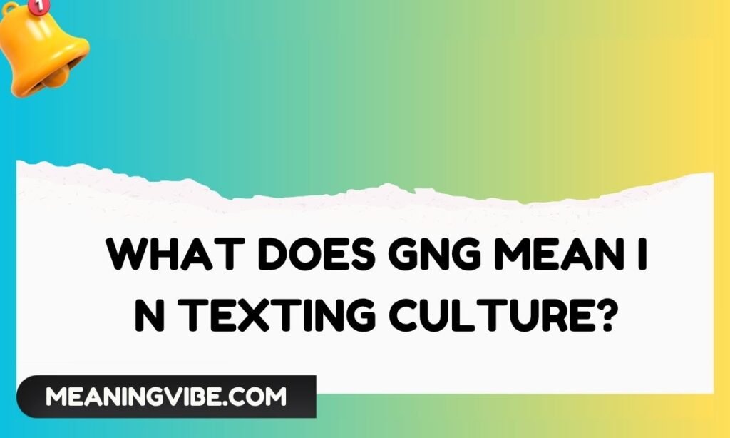 What Does GNG Mean in Texting Culture