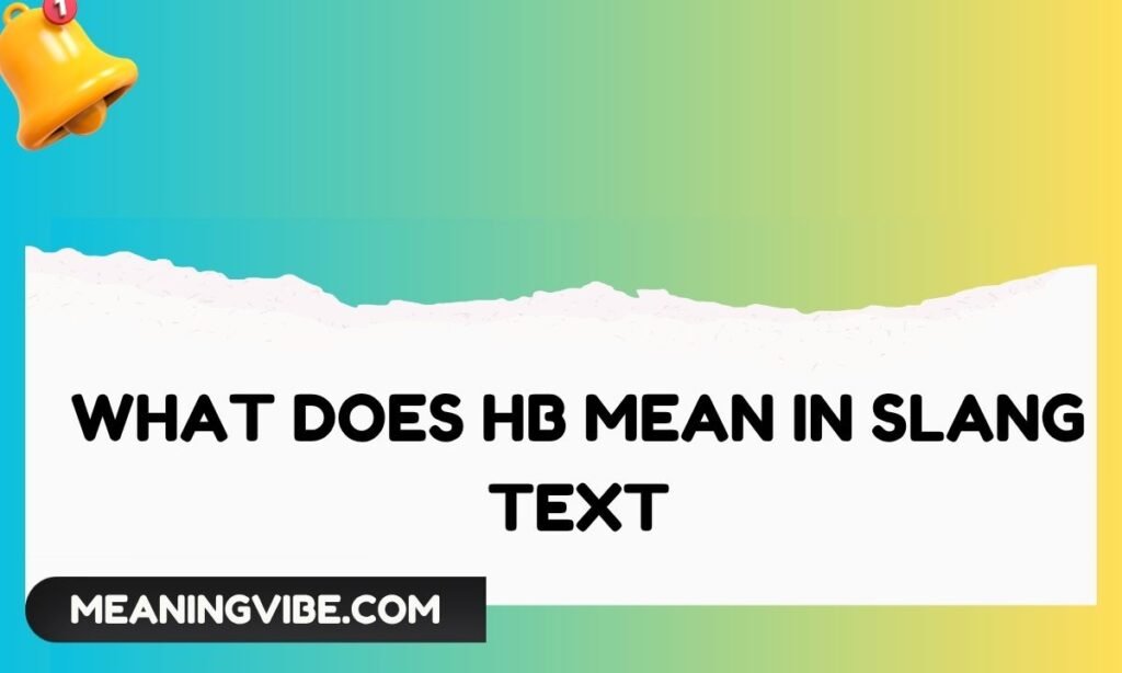 What Does HB Mean in Slang Text