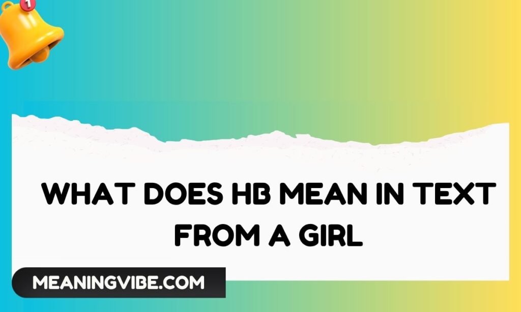 What Does HB Mean in Text From a Girl