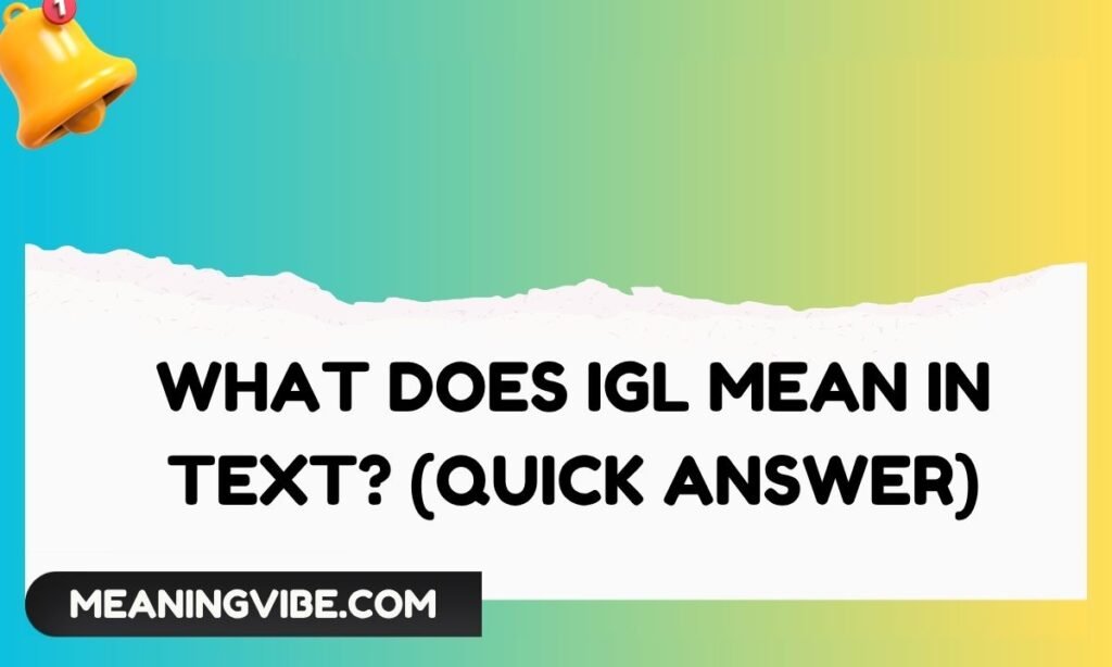 What Does IGL Mean in Text (Quick Answer)