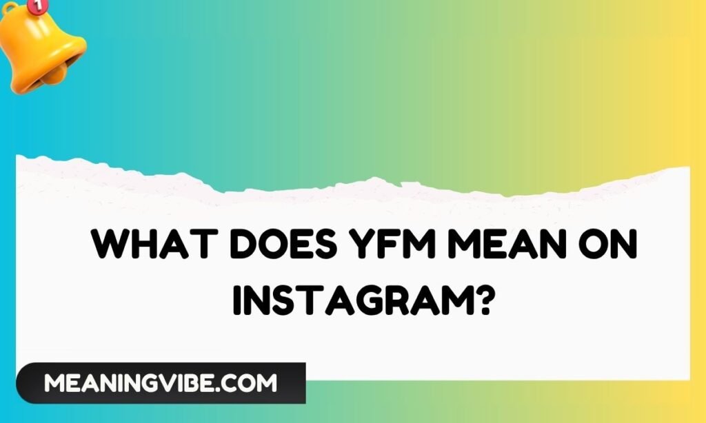 What Does YFM Mean on Instagram (1)