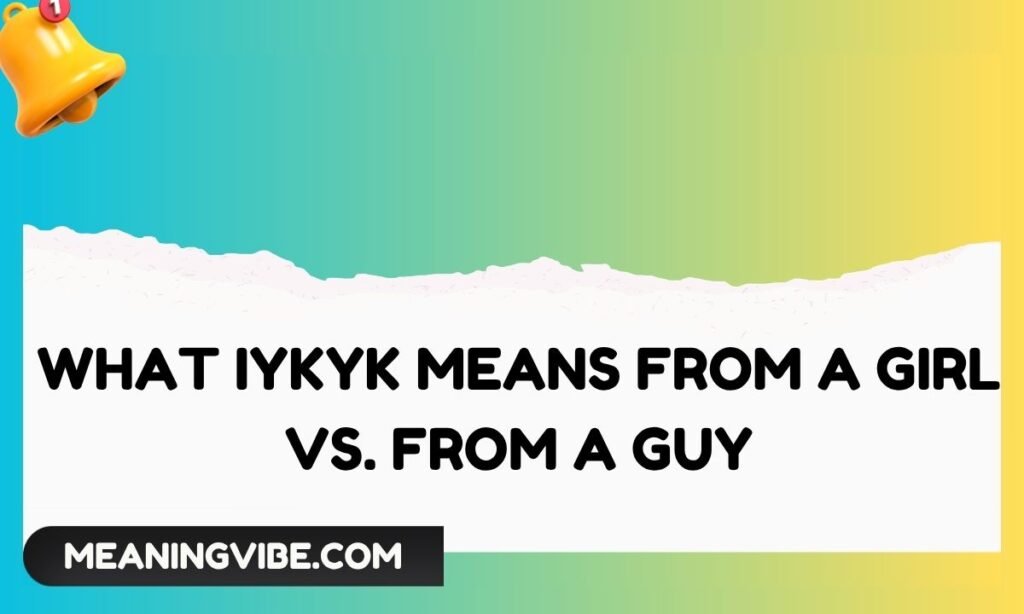 What IYKYK Means From a Girl vs. From a Guy