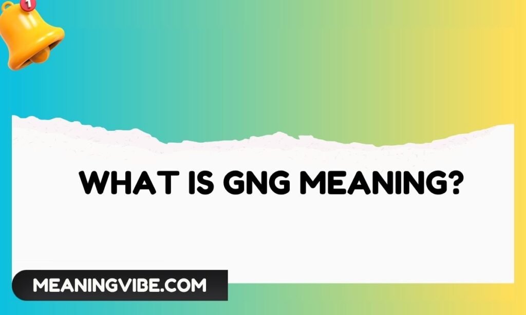 What Is GNG Meaning