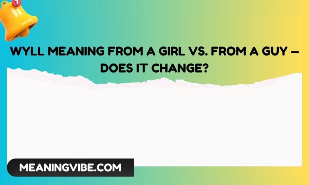 Wyll Meaning from a Girl vs. from a Guy — Does It Change