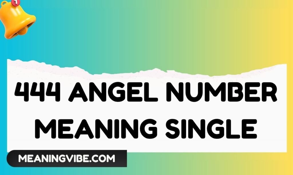444 Angel Number Meaning Single