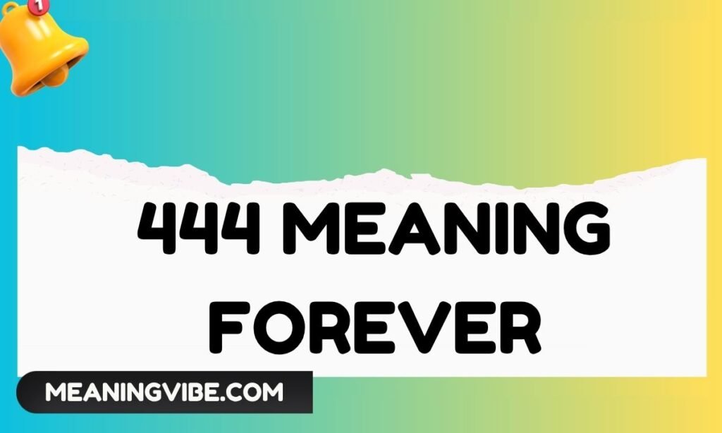 444 Meaning Forever