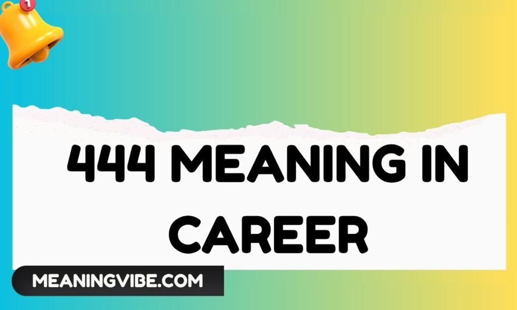 444 Meaning in Career