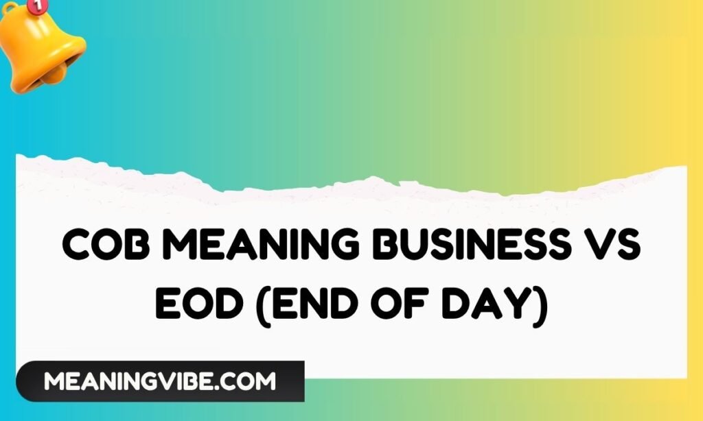 COB Meaning Business vs EOD (End of Day)