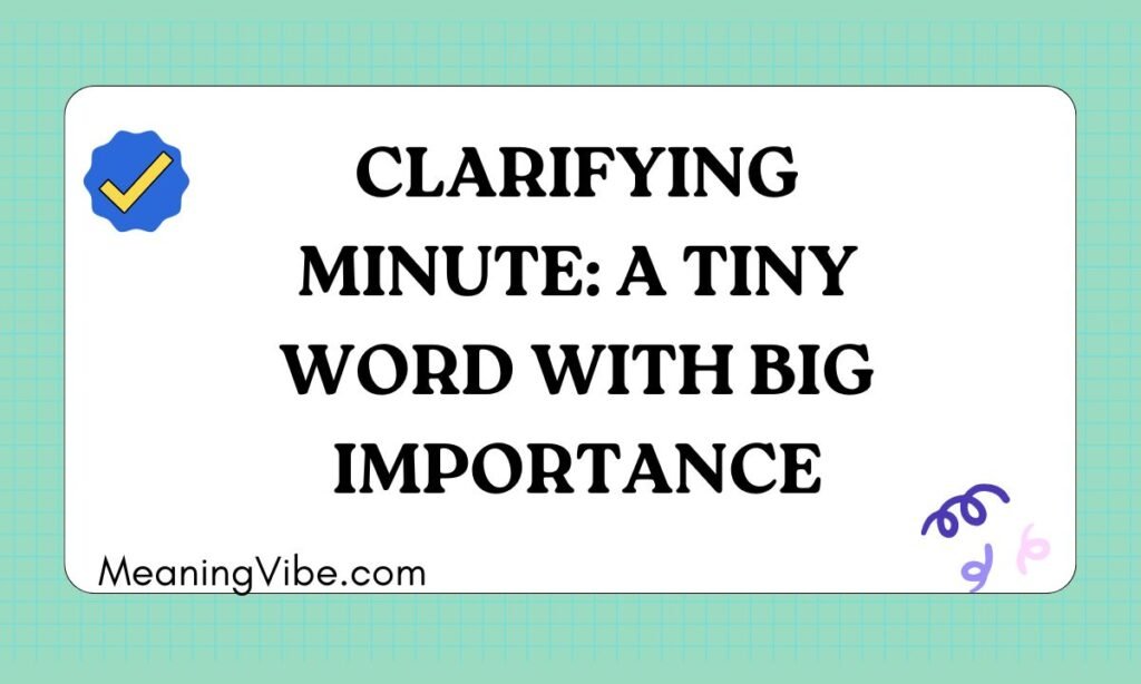 Clarifying Minute A Tiny Word with Big Importance