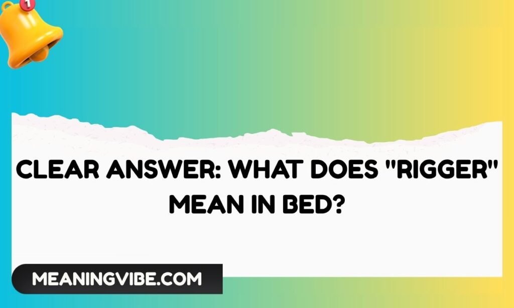 Clear Answer What Does Rigger Mean in Bed
