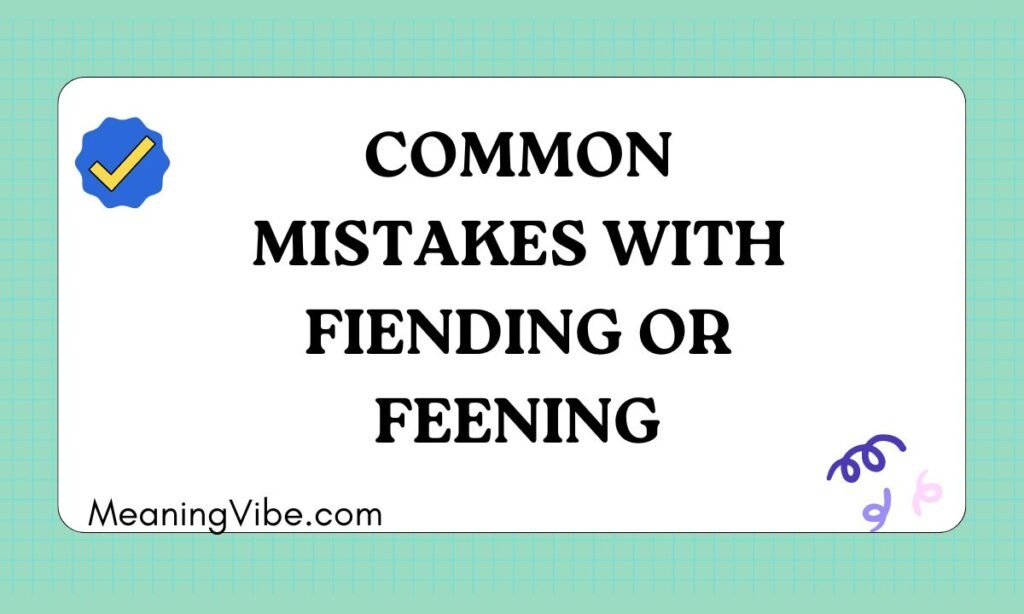 Common Mistakes with Fiending or Feening