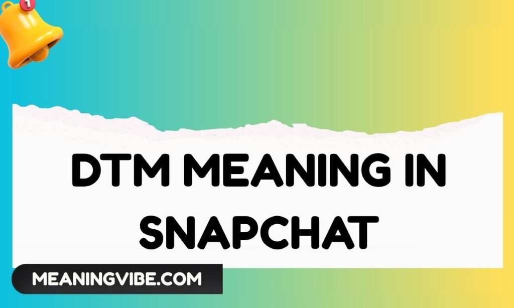 DTM meaning in Snapchat