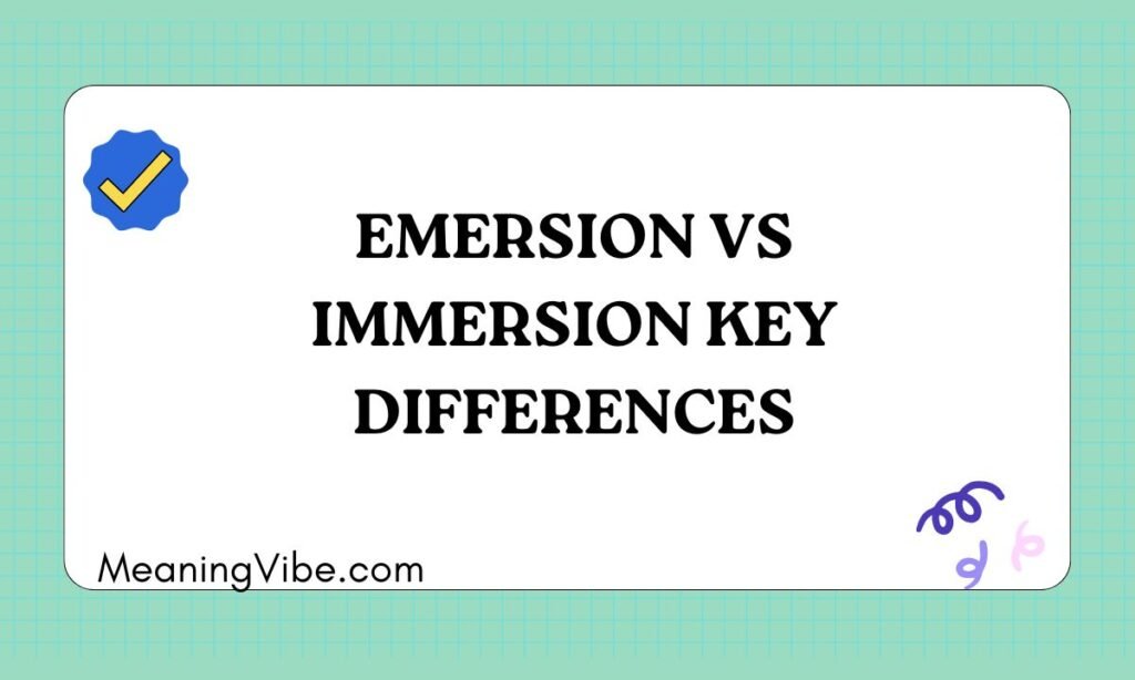 Emersion vs Immersion Key Differences