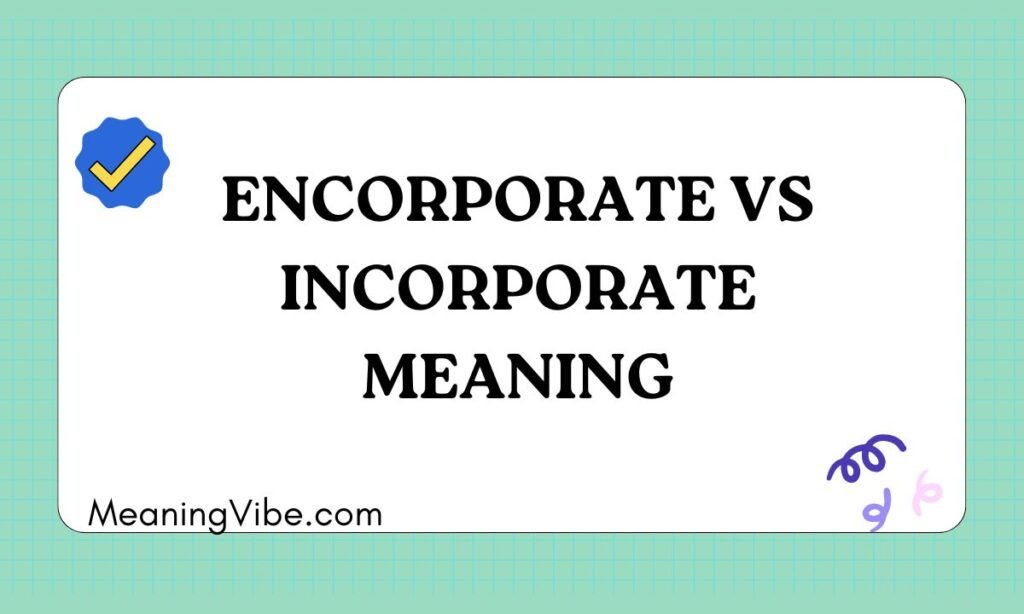 Encorporate vs incorporate meaning