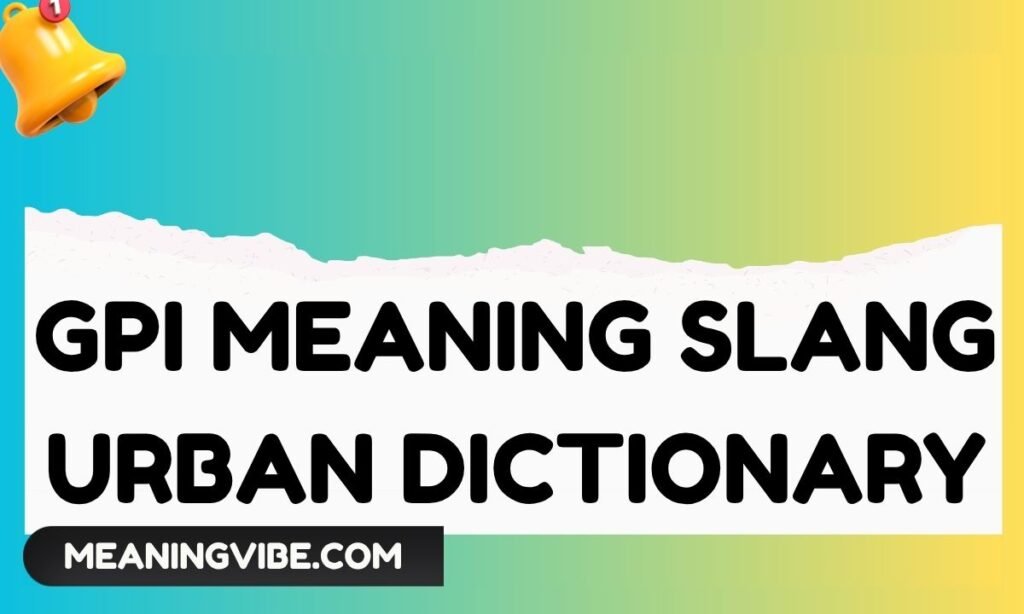 GPI Meaning Slang Urban Dictionary