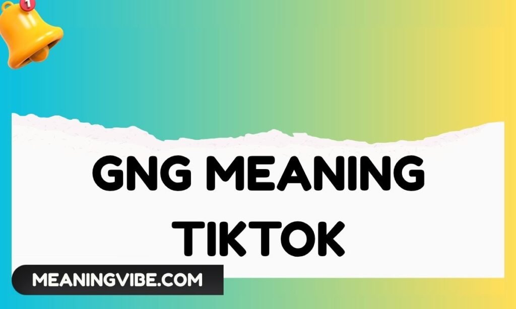 Gng Meaning TikTok