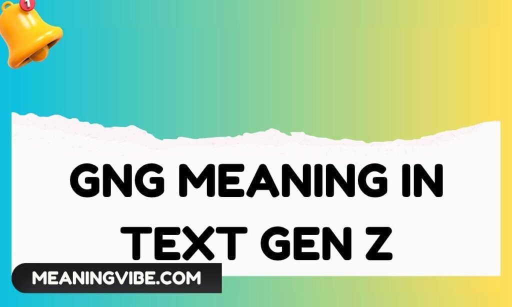 Gng Meaning in Text Gen Z
