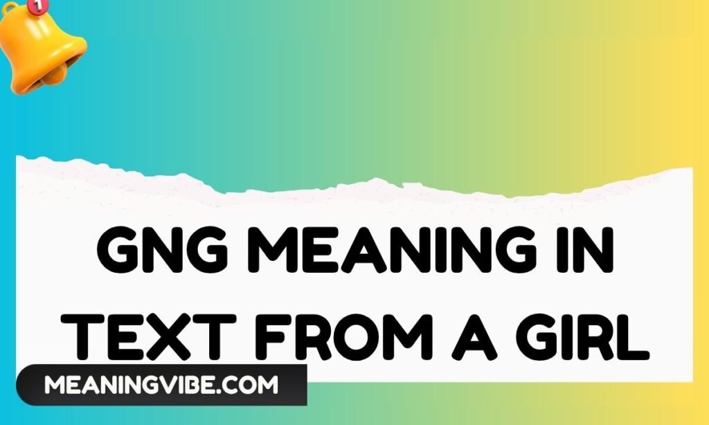 Gng Meaning in Text from a Girl