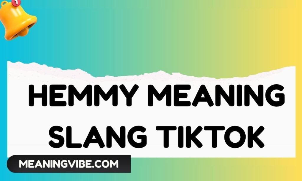 Hemmy Meaning Slang TikTok