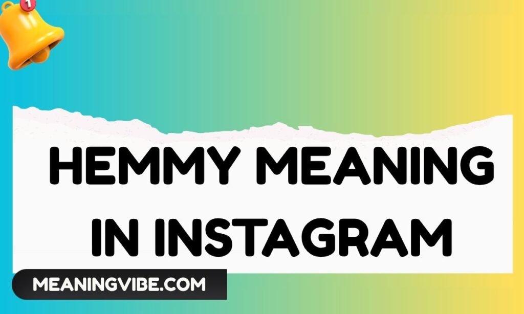 Hemmy Meaning in Instagram