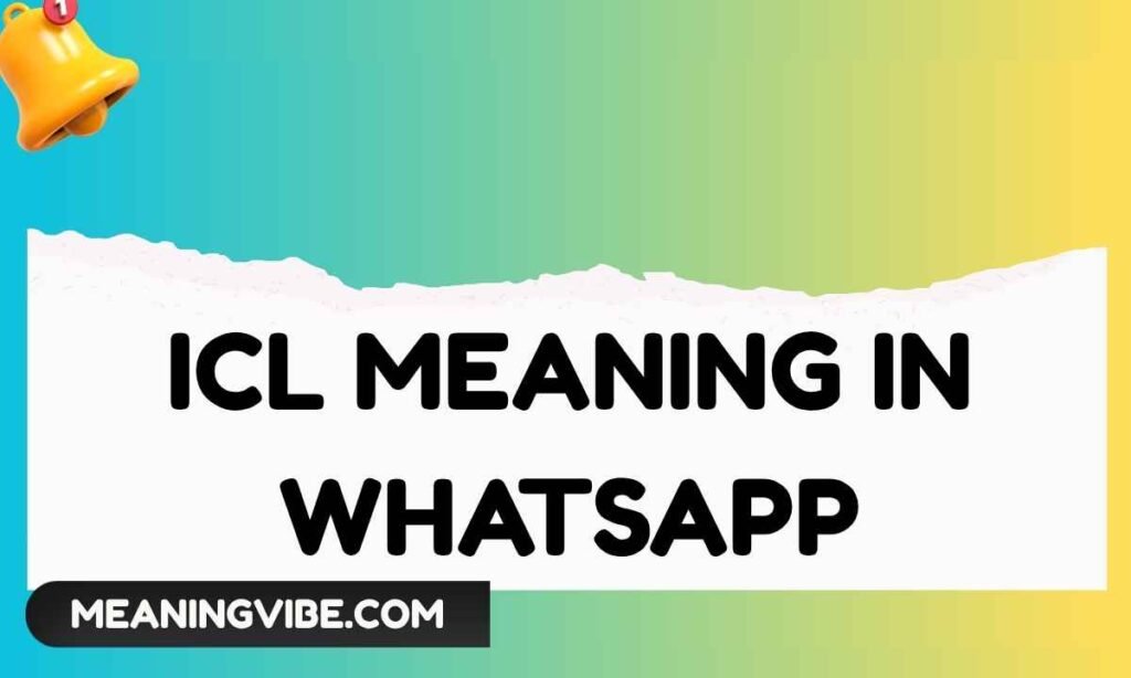 ICL Meaning in WhatsApp