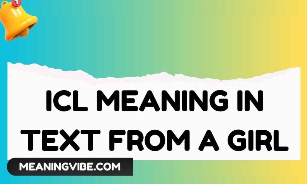 Icl Meaning in Text From a Girl