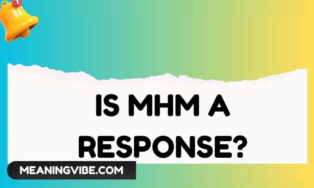 Is MHM a Response