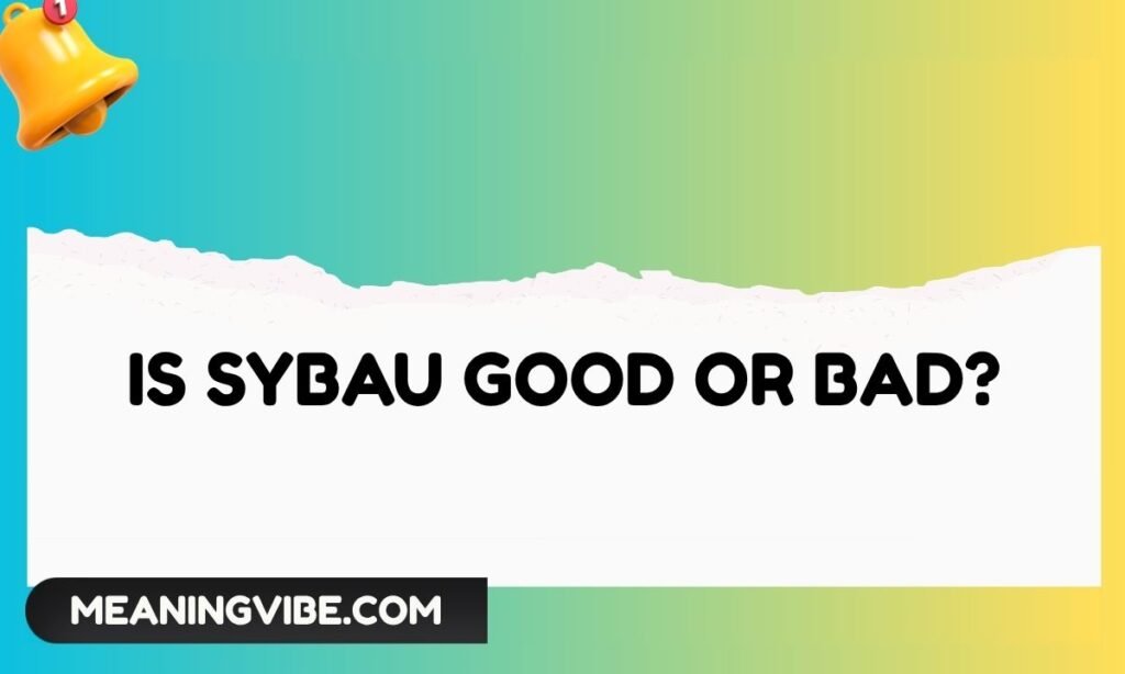 Is Sybau Good or Bad
