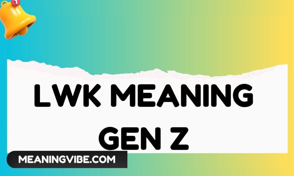 Lwk Meaning Gen Z