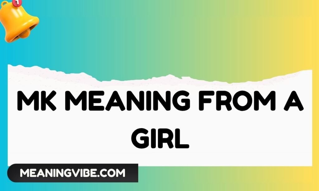 MK Meaning From a Girl