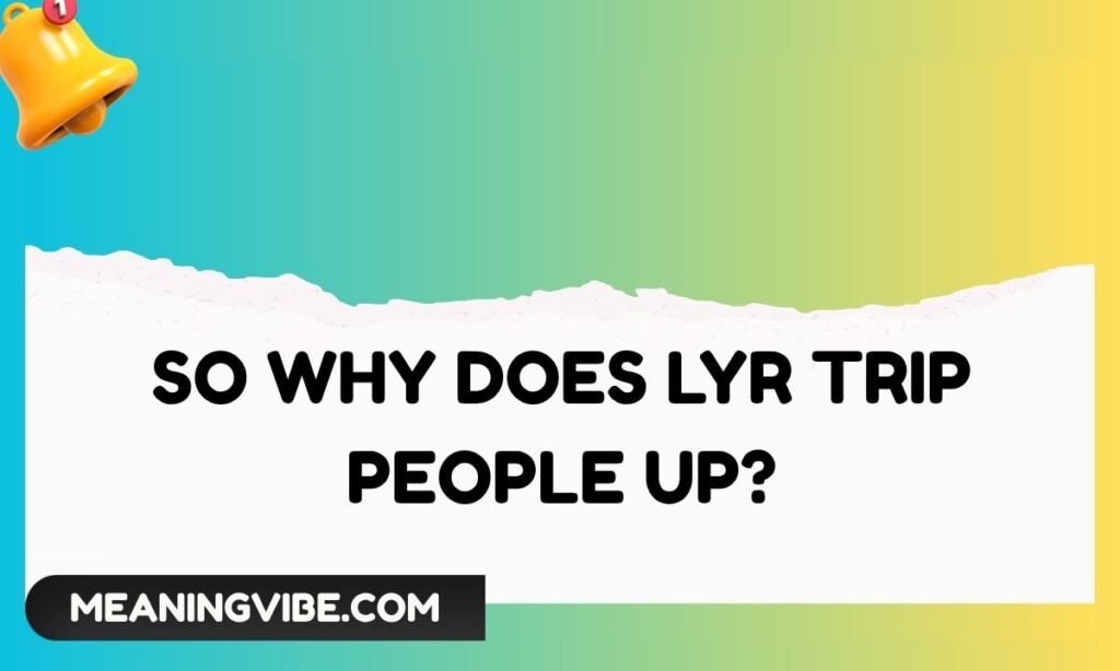 So Why Does LYR Trip People Up