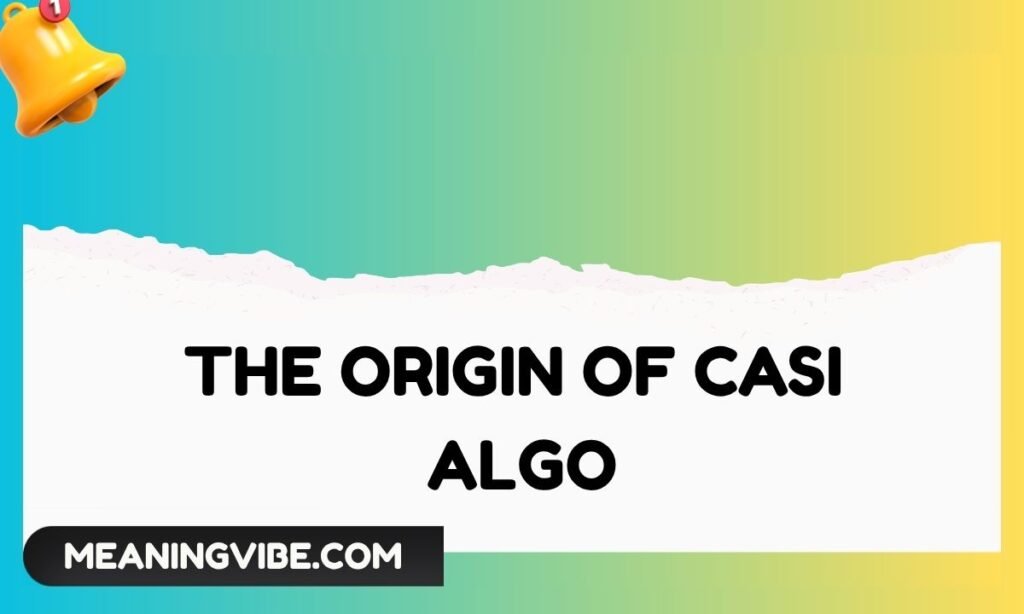 The Origin of Casi Algo