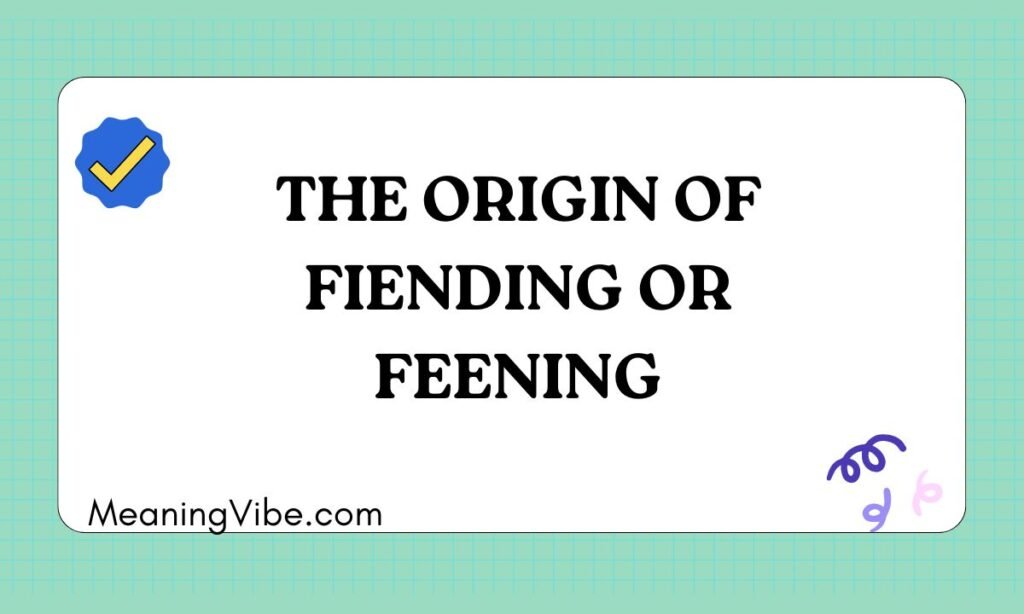 The Origin of Fiending or Feening
