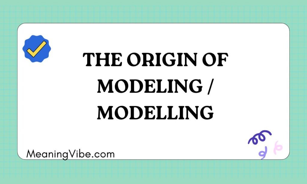 The Origin of Modeling  Modelling