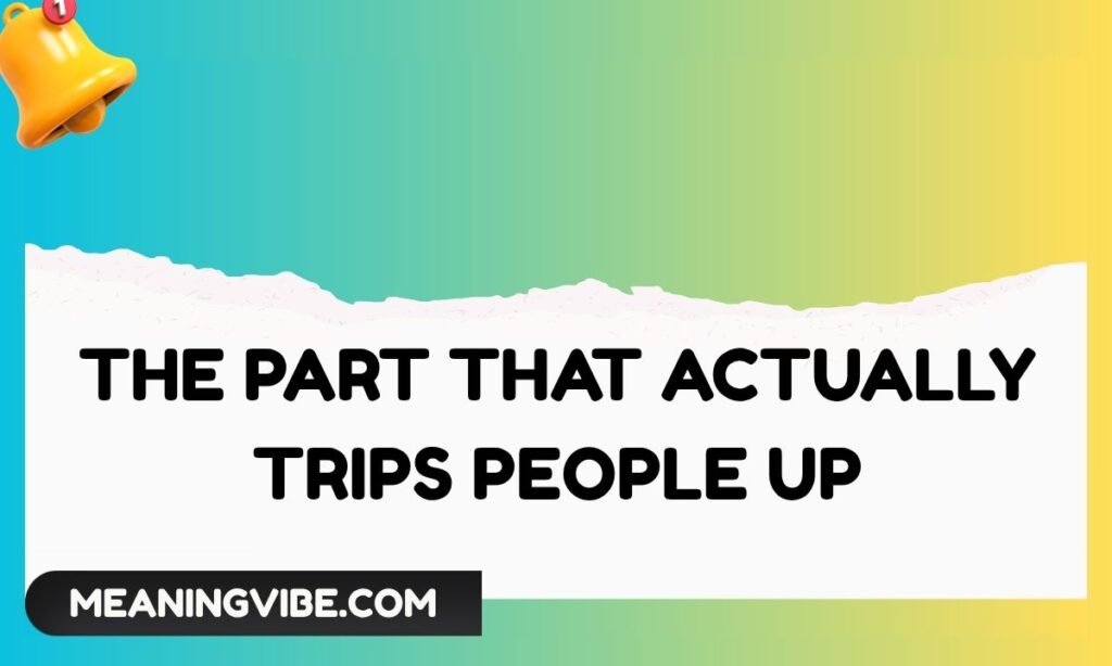 The Part That Actually Trips People Up