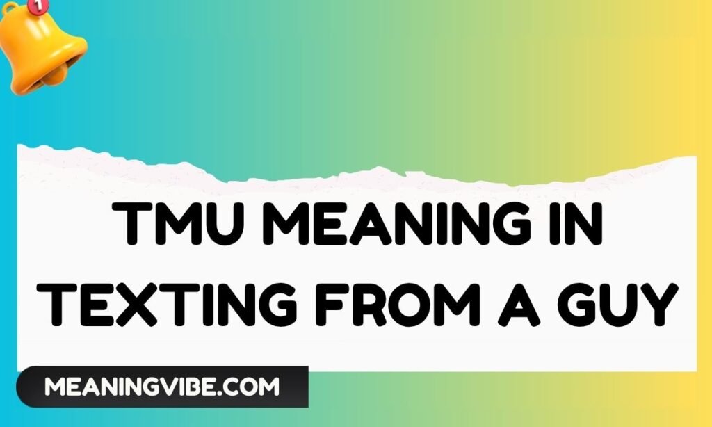 Tmu Meaning in Texting From a Guy
