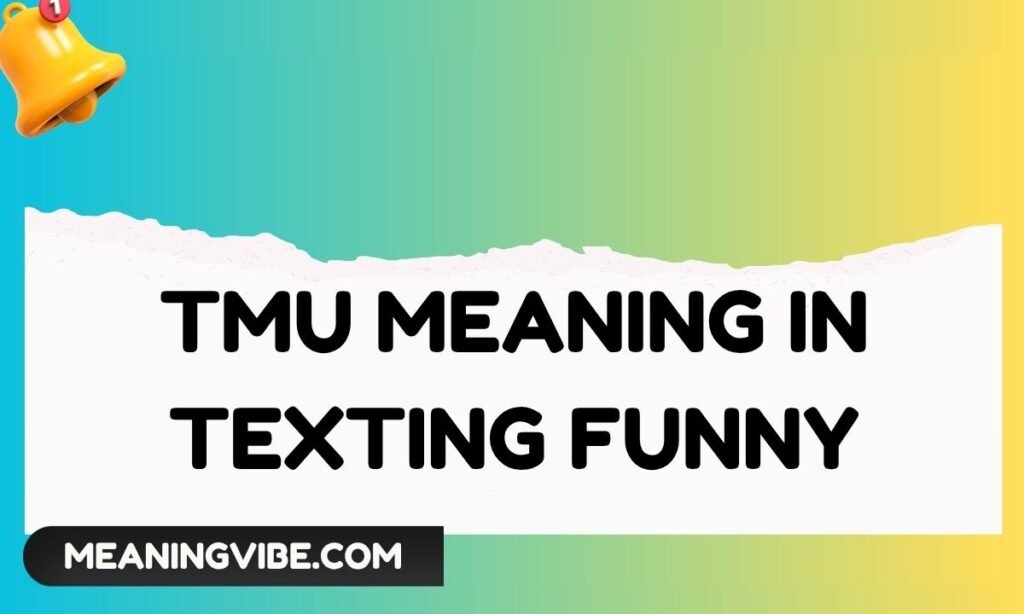 Tmu Meaning in Texting Funny