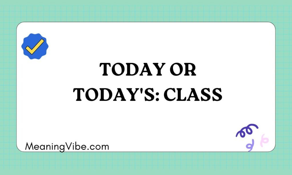 Today or Todays Class