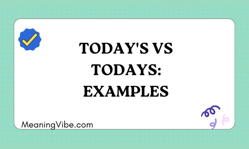 Todays vs Todays Examples