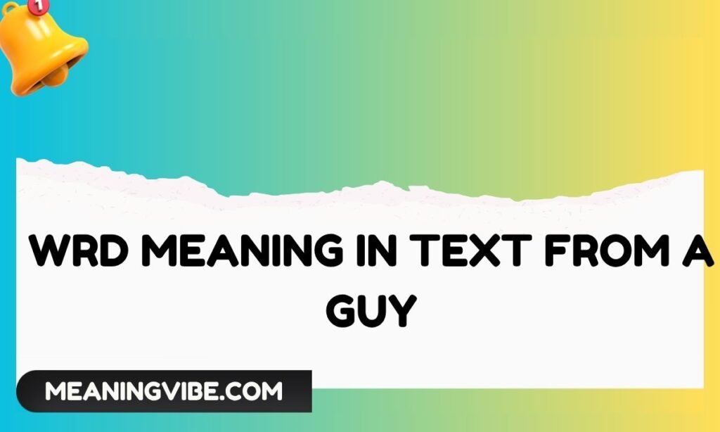 WRD Meaning in Text From a Guy (1)