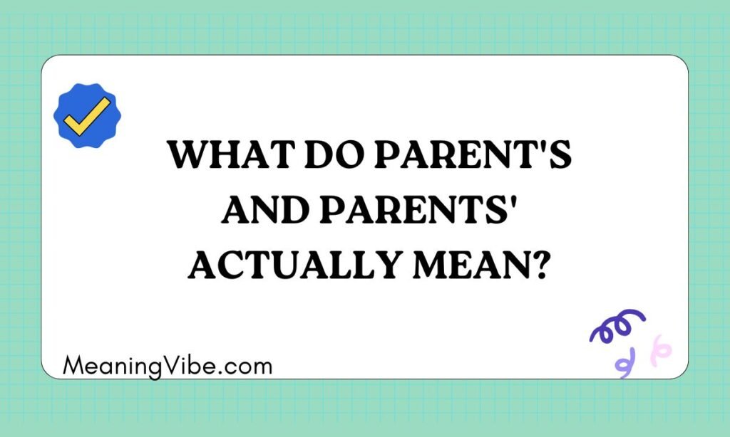 What Do Parents and Parents Actually Mean