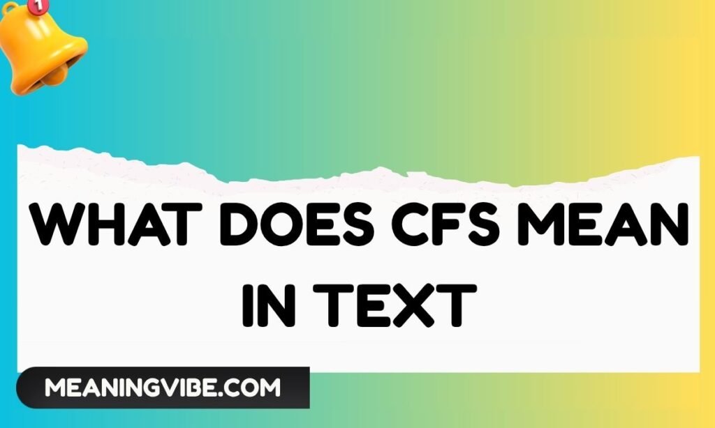What Does CFS Mean in Text