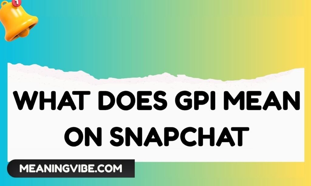 What Does GPI Mean on Snapchat