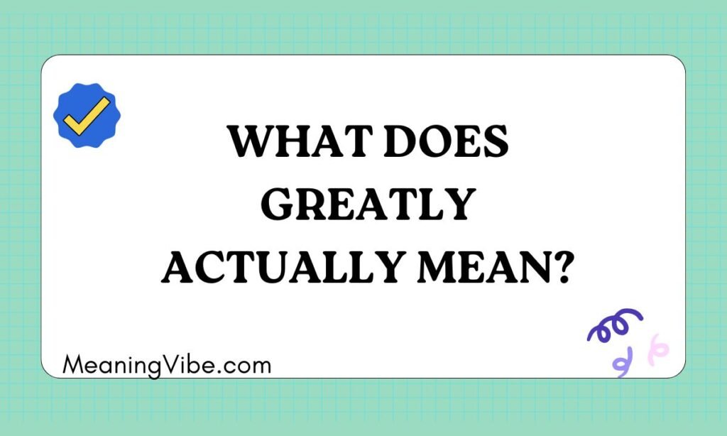 What Does Greatly Actually Mean