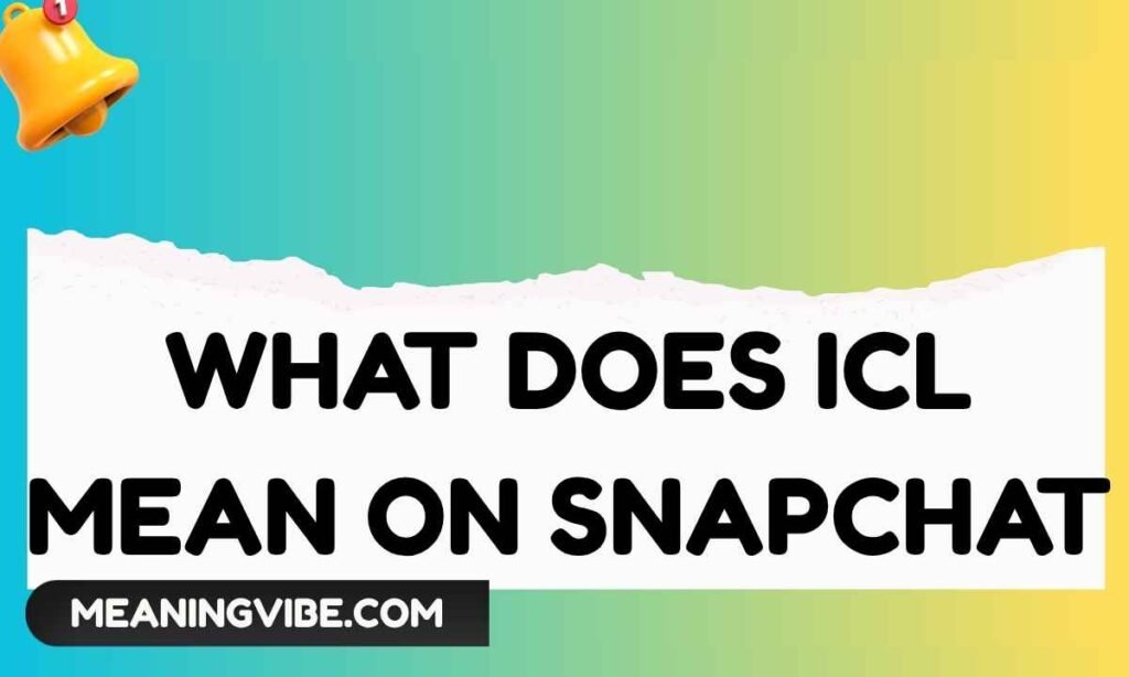 What Does ICL Mean on Snapchat
