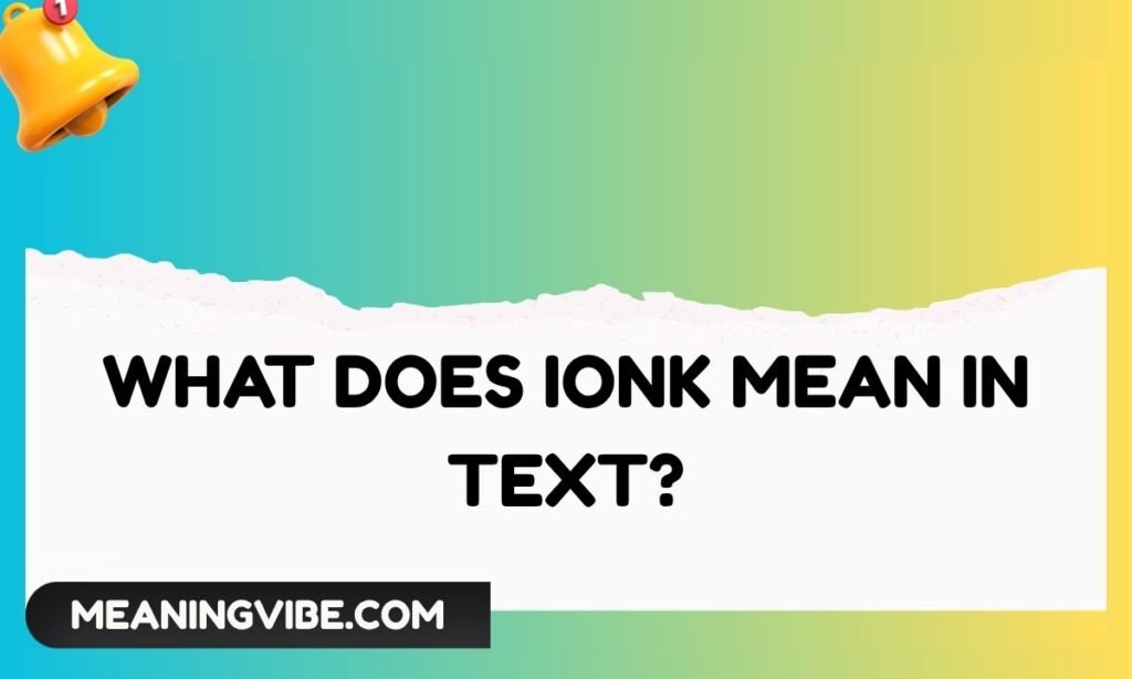 What Does IONK Mean in Text