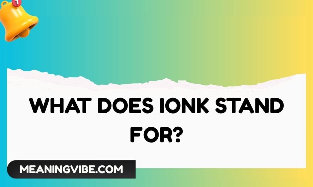 What Does IONK Stand For