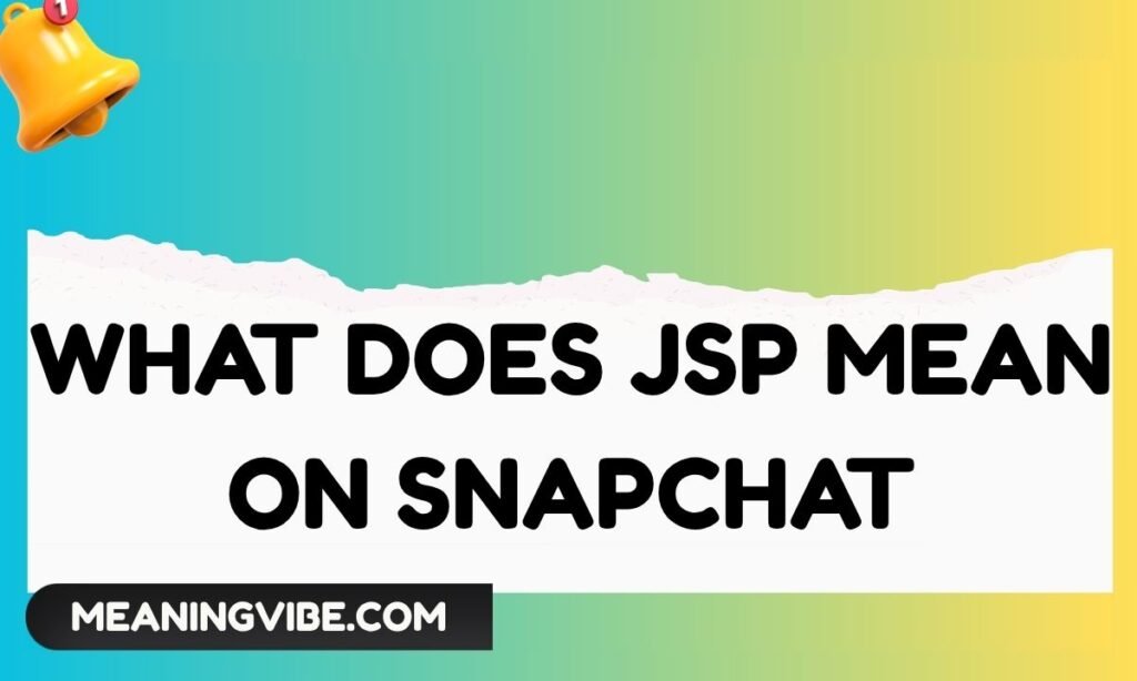 What Does JSP Mean on Snapchat