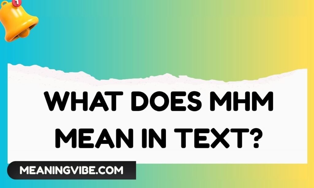 What Does MHM Mean in Text